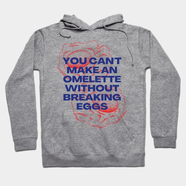 You Can't Make an Omelette Without Breaking Eggs - Motivational Quotes Hoodie by Millusti